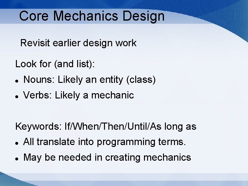 Core Mechanics Design Revisit earlier design work Look for (and list): Nouns: Likely an
