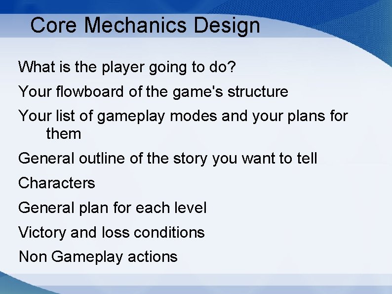 Core Mechanics Design What is the player going to do? Your flowboard of the