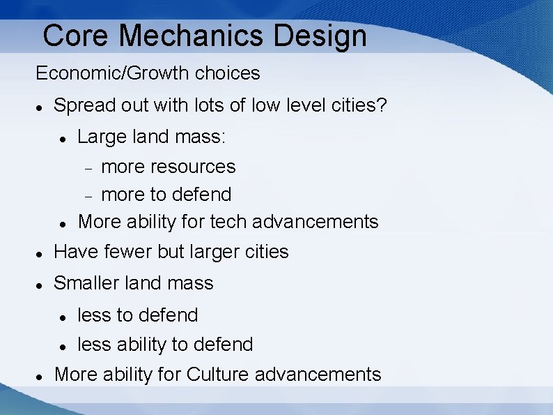 Core Mechanics Design Economic/Growth choices Spread out with lots of low level cities? Large