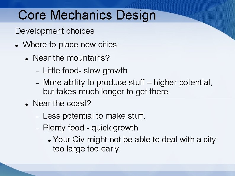 Core Mechanics Design Development choices Where to place new cities: Near the mountains? Little