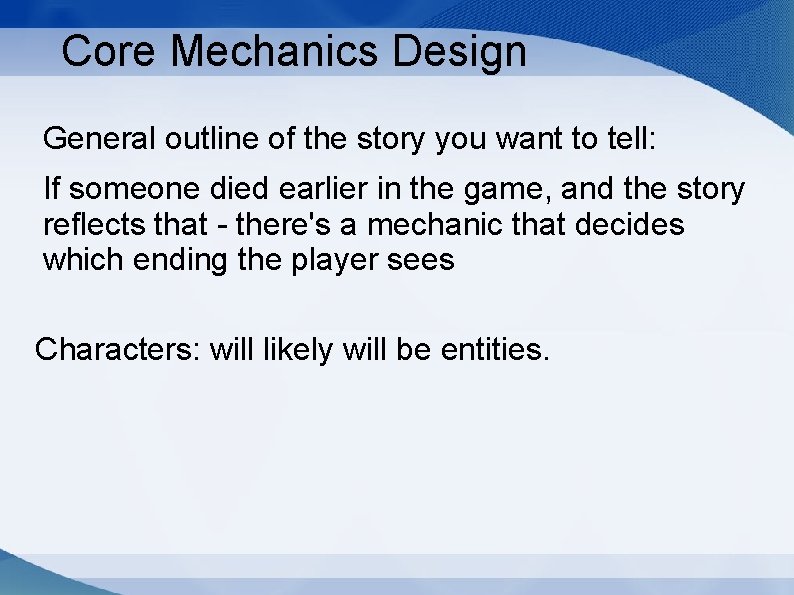 Core Mechanics Design General outline of the story you want to tell: If someone