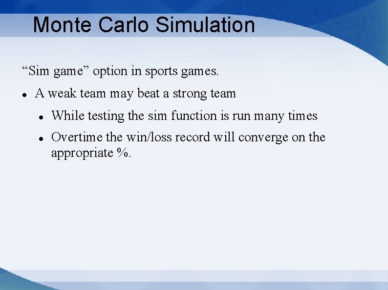 Monte Carlo Simulation “Sim game” option in sports games. A weak team may beat