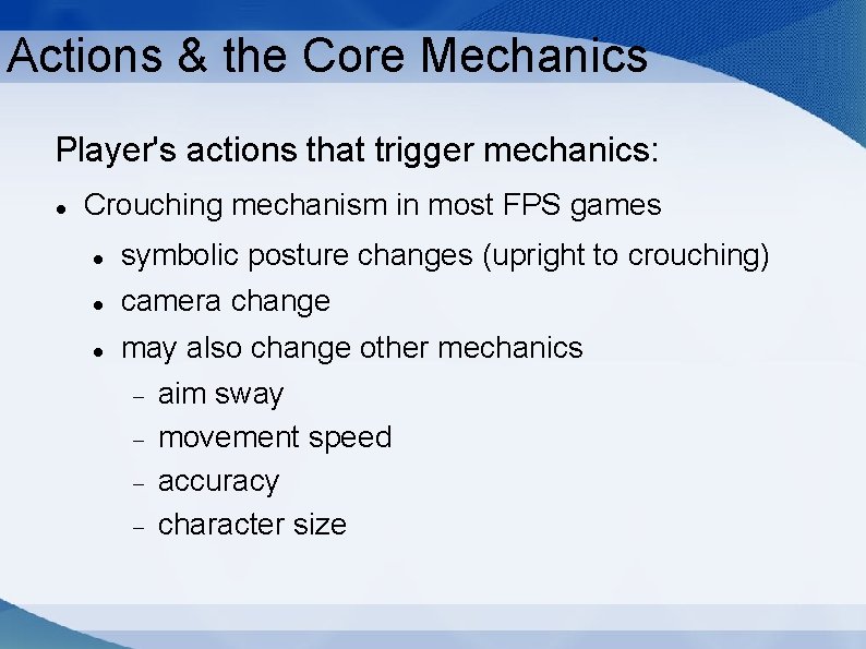 Actions & the Core Mechanics Player's actions that trigger mechanics: Crouching mechanism in most