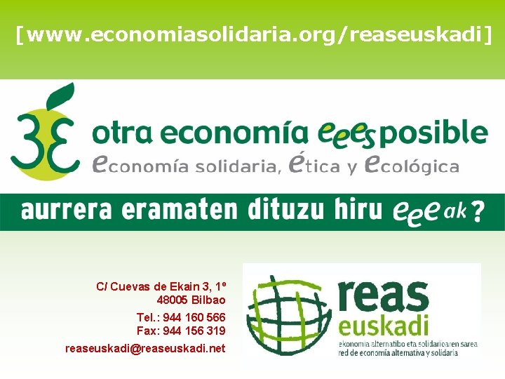 [www. economiasolidaria. org/reaseuskadi] C/ Cuevas de Ekain 3, 1º 48005 Bilbao Tel. : 944