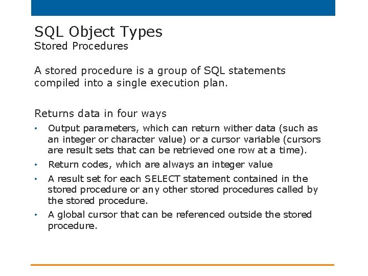 SQL Object Types Stored Procedures A stored procedure is a group of SQL statements