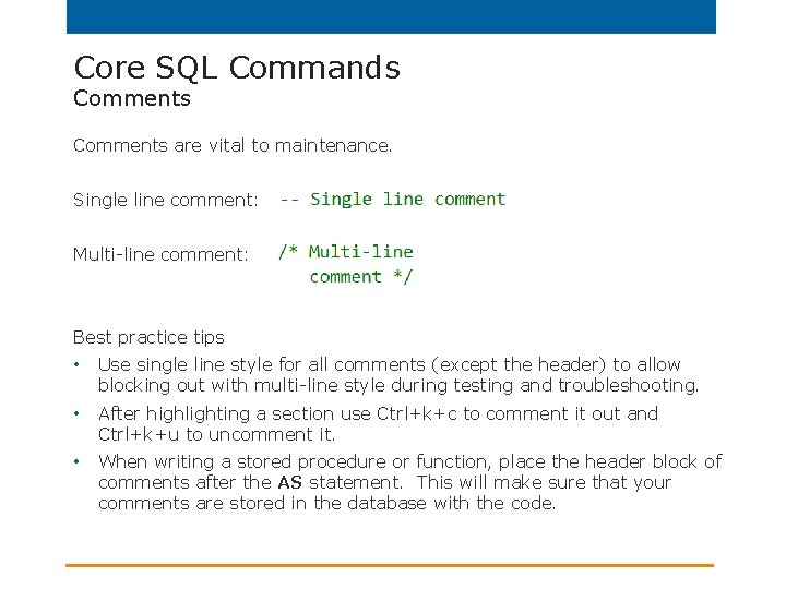 Core SQL Commands Comments are vital to maintenance. Single line comment: Multi-line comment: Best