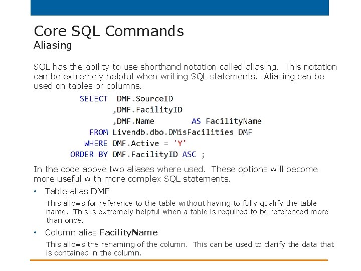 Core SQL Commands Aliasing SQL has the ability to use shorthand notation called aliasing.