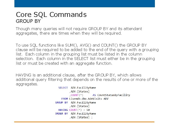 Core SQL Commands GROUP BY Though many queries will not require GROUP BY and
