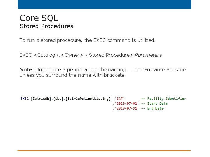 Core SQL Stored Procedures To run a stored procedure, the EXEC command is utilized.