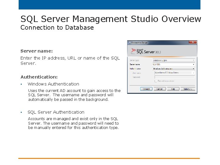 SQL Server Management Studio Overview Connection to Database Server name: Enter the IP address,