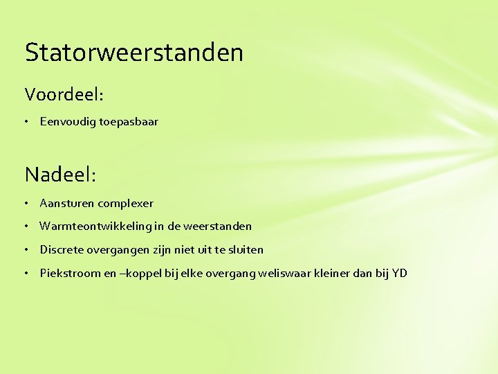 Statorweerstanden Voordeel: • Eenvoudig toepasbaar Nadeel: • Aansturen complexer • Warmteontwikkeling in de weerstanden
