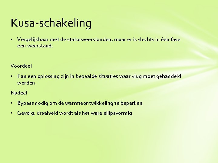 Kusa-schakeling • Vergelijkbaar met de statorweerstanden, maar er is slechts in één fase een