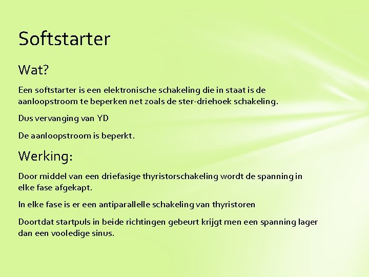 Softstarter Wat? Een softstarter is een elektronische schakeling die in staat is de aanloopstroom
