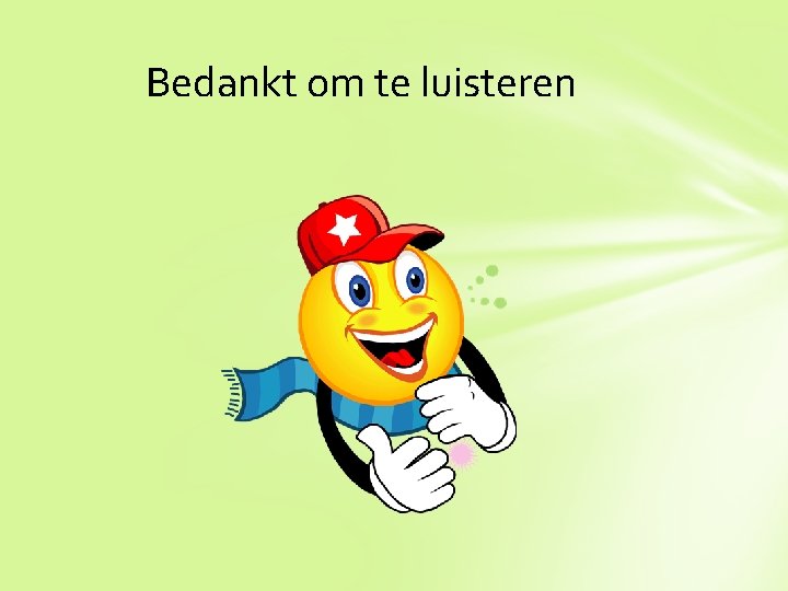 Bedankt om te luisteren 