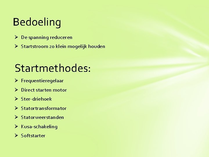Bedoeling Ø De spanning reduceren Ø Startstroom zo klein mogelijk houden Startmethodes: Ø Frequentieregelaar