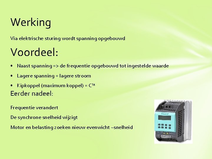 Werking Via elektrische sturing wordt spanning opgebouwd Voordeel: • Naast spanning => de frequentie