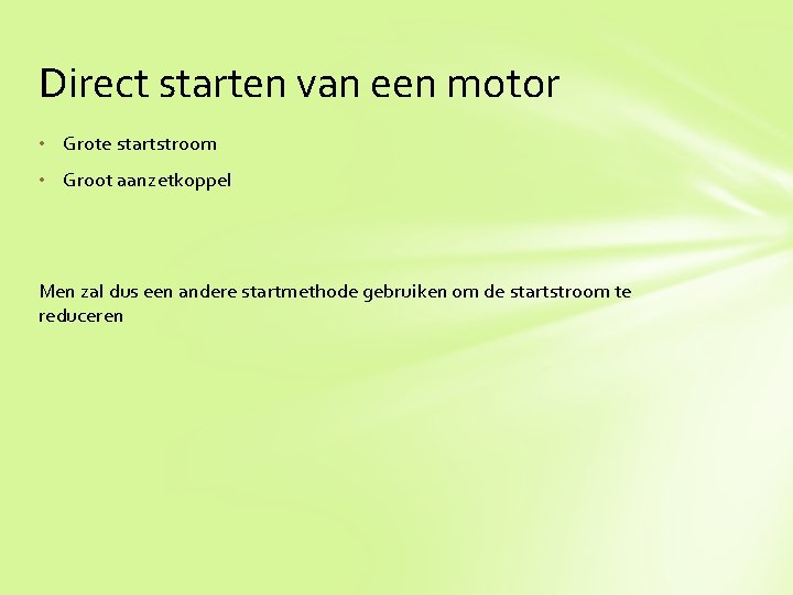 Direct starten van een motor • Grote startstroom • Groot aanzetkoppel Men zal dus