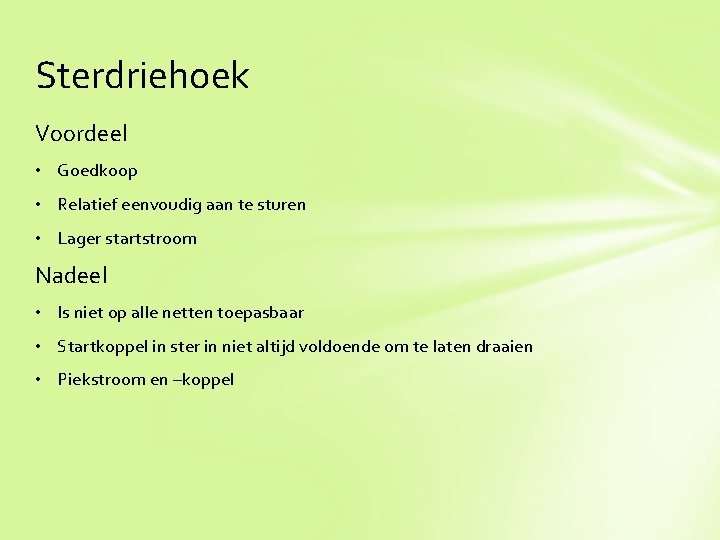 Sterdriehoek Voordeel • Goedkoop • Relatief eenvoudig aan te sturen • Lager startstroom Nadeel