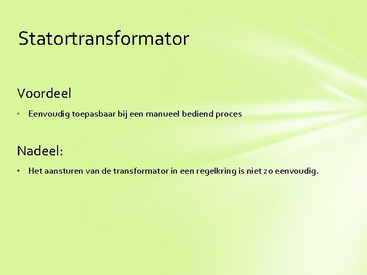 Statortransformator Voordeel • Eenvoudig toepasbaar bij een manueel bediend proces Nadeel: • Het aansturen