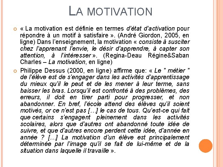 LA MOTIVATION « La motivation est définie en termes d’état d’activation pour répondre à