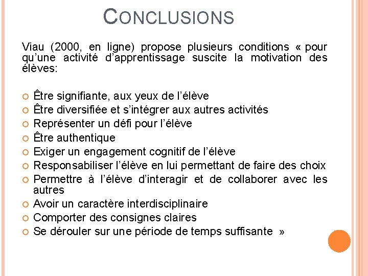 CONCLUSIONS Viau (2000, en ligne) propose plusieurs conditions « pour qu’une activité d’apprentissage suscite