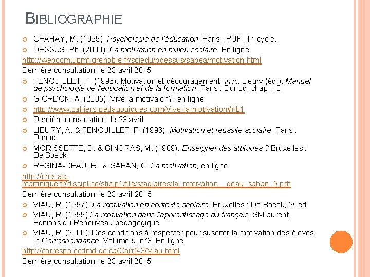 BIBLIOGRAPHIE CRAHAY, M. (1999). Psychologie de l'éducation. Paris : PUF, 1 er cycle. DESSUS,