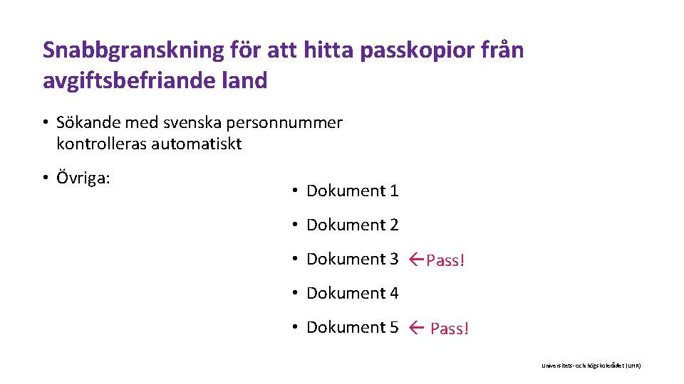 Snabbgranskning för att hitta passkopior från avgiftsbefriande land • Sökande med svenska personnummer kontrolleras