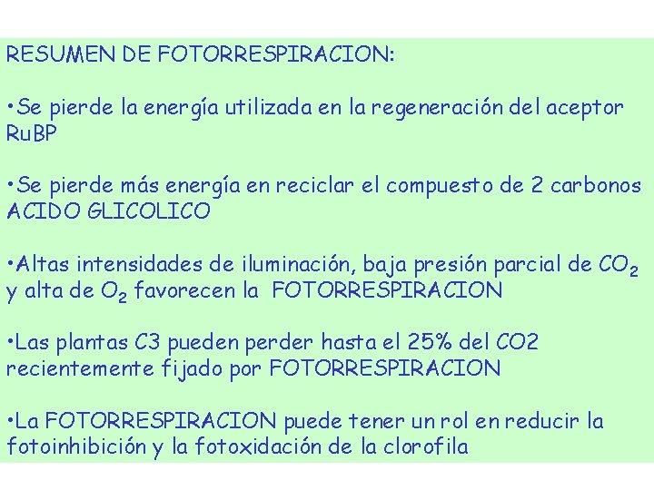 RESUMEN DE FOTORRESPIRACION: • Se pierde la energía utilizada en la regeneración del aceptor RESUMEN DE FOTORRESPIRACION: • Se pierde la energía utilizada en la regeneración del aceptor