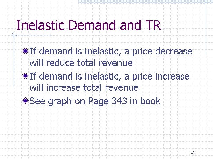 Inelastic Demand TR If demand is inelastic, a price decrease will reduce total revenue
