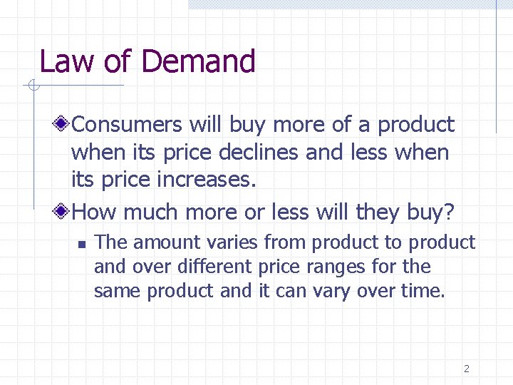 Law of Demand Consumers will buy more of a product when its price declines