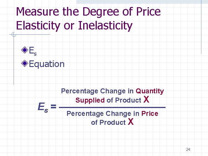 Measure the Degree of Price Elasticity or Inelasticity Es Equation Es = Percentage Change