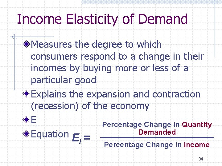 Income Elasticity of Demand Measures the degree to which consumers respond to a change