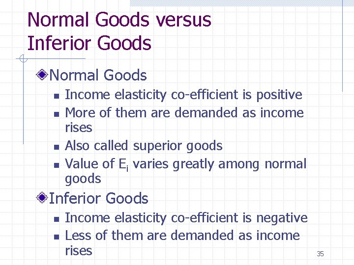 Normal Goods versus Inferior Goods Normal Goods n n Income elasticity co-efficient is positive