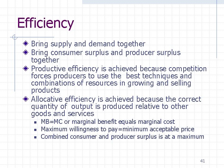 Efficiency Bring supply and demand together Bring consumer surplus and producer surplus together Productive
