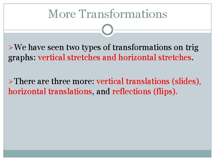 More Transformations ØWe have seen two types of transformations on trig graphs: vertical stretches