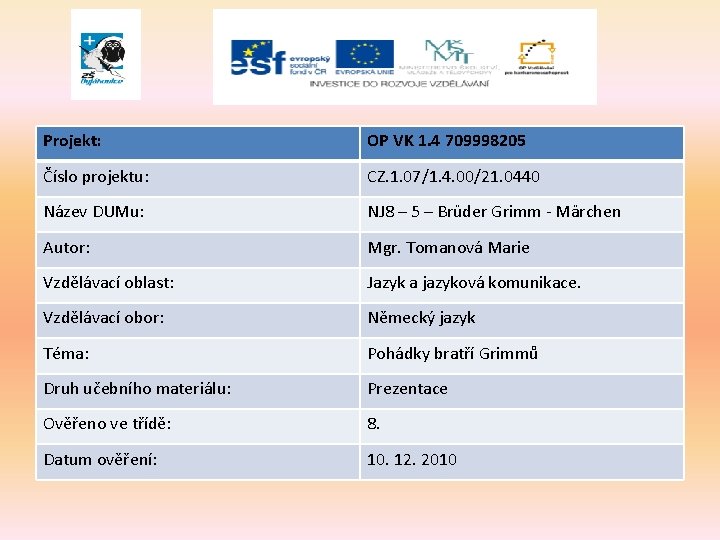 Projekt: OP VK 1. 4 709998205 Číslo projektu: CZ. 1. 07/1. 4. 00/21. 0440