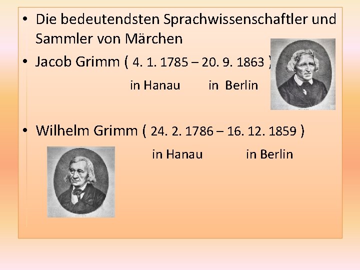  • Die bedeutendsten Sprachwissenschaftler und Sammler von Märchen • Jacob Grimm ( 4.
