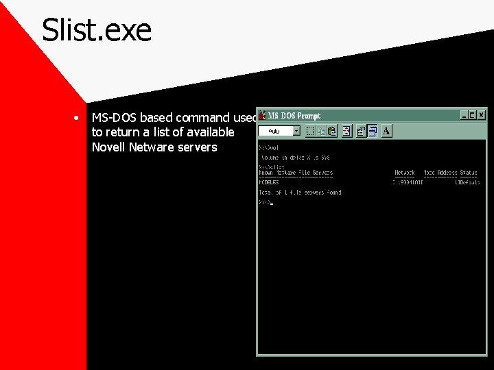 Slist. exe • MS-DOS based command used to return a list of available Novell