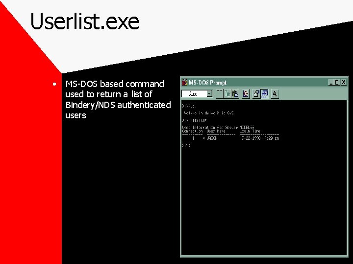 Userlist. exe • MS-DOS based command used to return a list of Bindery/NDS authenticated