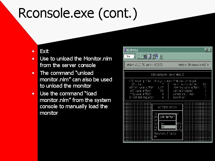 Rconsole. exe (cont. ) • • Exit Use to unload the Monitor. nlm from