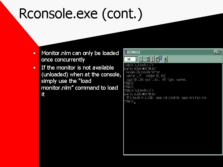 Rconsole. exe (cont. ) • • Monitor. nlm can only be loaded once concurrently