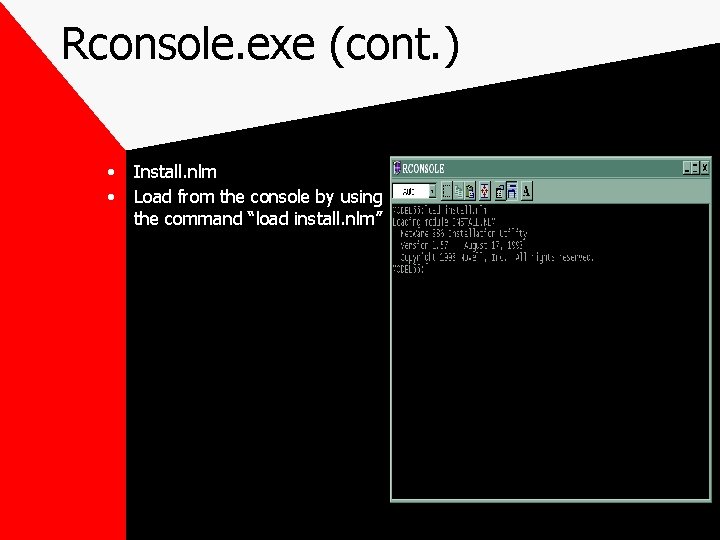 Rconsole. exe (cont. ) • • Install. nlm Load from the console by using