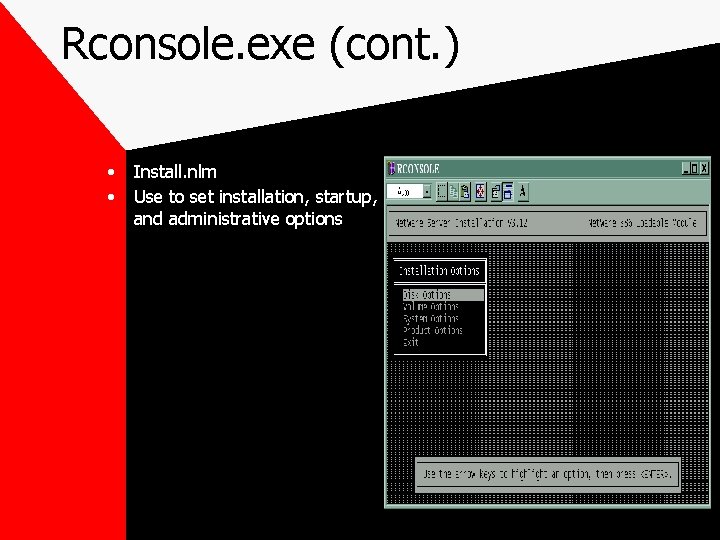 Rconsole. exe (cont. ) • • Install. nlm Use to set installation, startup, and