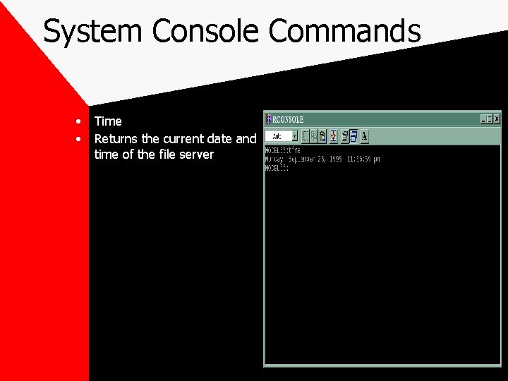 System Console Commands • • Time Returns the current date and time of the