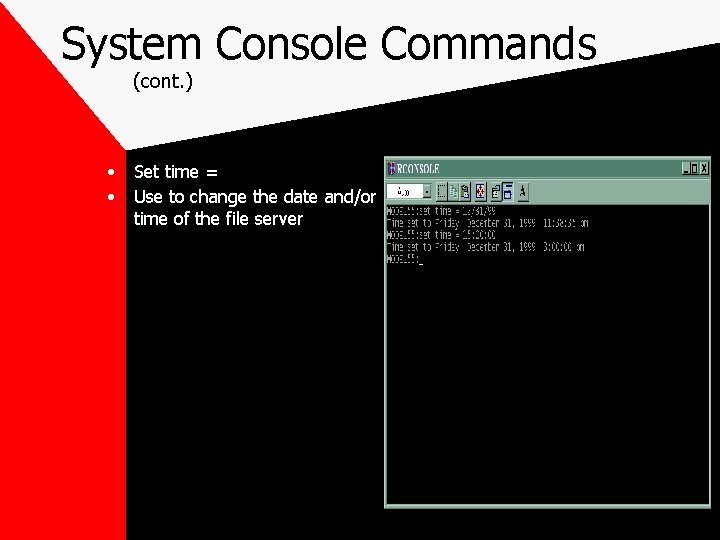 System Console Commands (cont. ) • • Set time = Use to change the