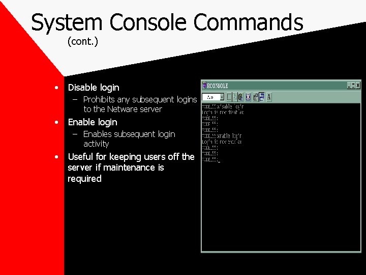 System Console Commands (cont. ) • Disable login – Prohibits any subsequent logins to