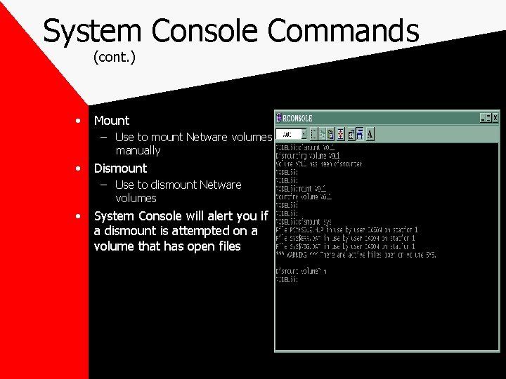 System Console Commands (cont. ) • Mount – Use to mount Netware volumes manually
