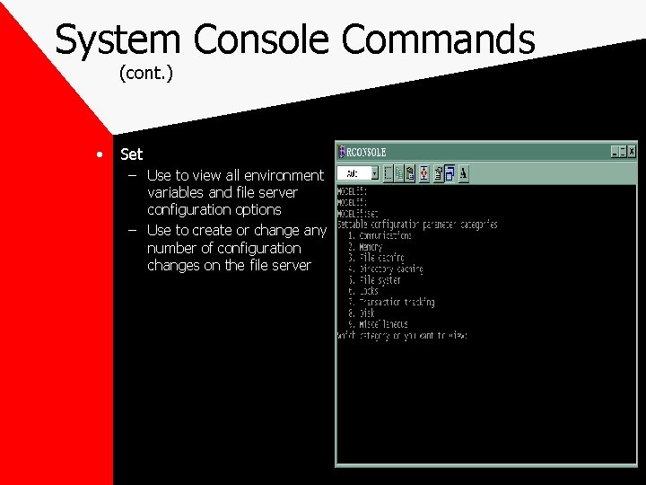 System Console Commands (cont. ) • Set – Use to view all environment variables