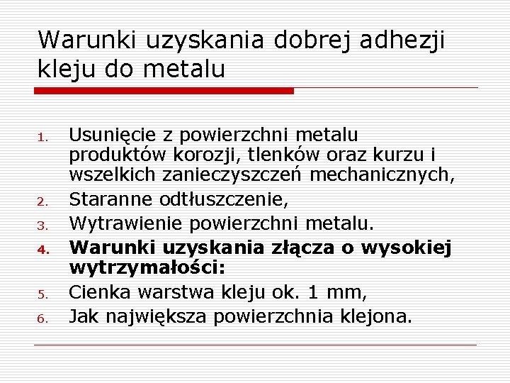 Warunki uzyskania dobrej adhezji kleju do metalu 1. 2. 3. 4. 5. 6. Usunięcie