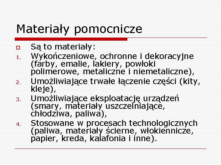 Materiały pomocnicze o 1. 2. 3. 4. Są to materiały: Wykończeniowe, ochronne i dekoracyjne